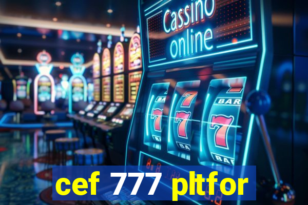 cef 777 pltfor